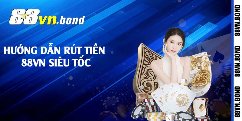 Hướng dẫn rút tiền 88VN siêu tốc