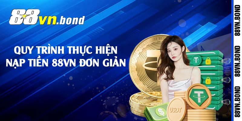 Quy trình thực hiện nạp tiền 88VN đơn giản 